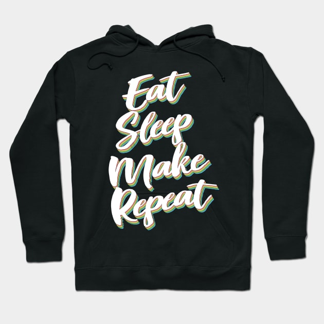 Eat Sleep Make Repeat Hoodie by DankFutura